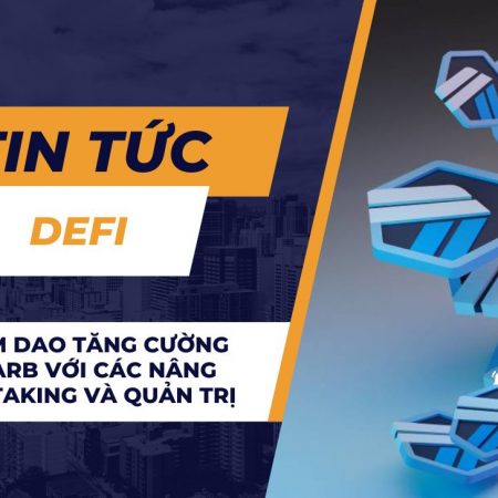 Arbitrum DAO tăng cường tiện ích ARB với các nâng cấp về staking và quản trị