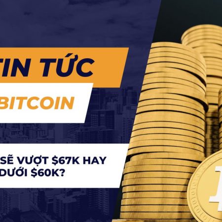 Bitcoin sẽ vượt $67K hay duy trì dưới $60K?