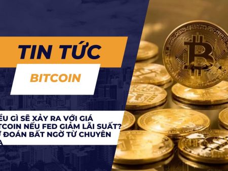 Điều gì sẽ xảy ra với giá Bitcoin nếu FED giảm lãi suất? Dự đoán bất ngờ từ chuyên gia