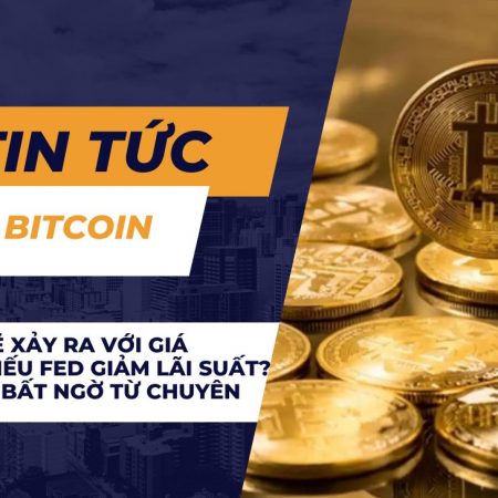 Điều gì sẽ xảy ra với giá Bitcoin nếu FED giảm lãi suất? Dự đoán bất ngờ từ chuyên gia