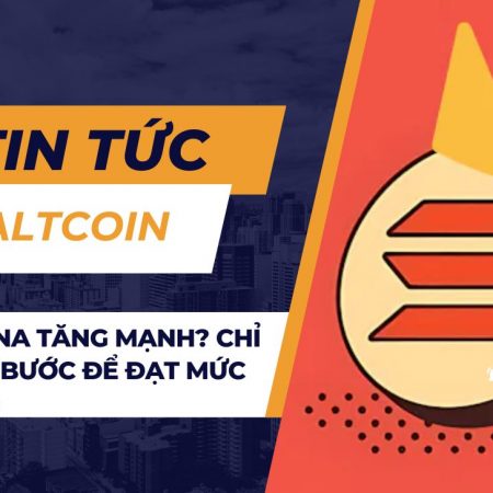 Giá Solana tăng mạnh? Chỉ còn một bước để đạt mức tăng 35%