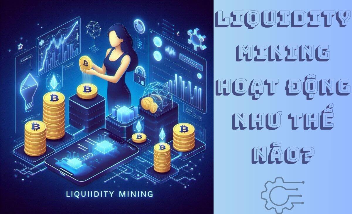 Liquidity Mining hoạt động như thế nào?