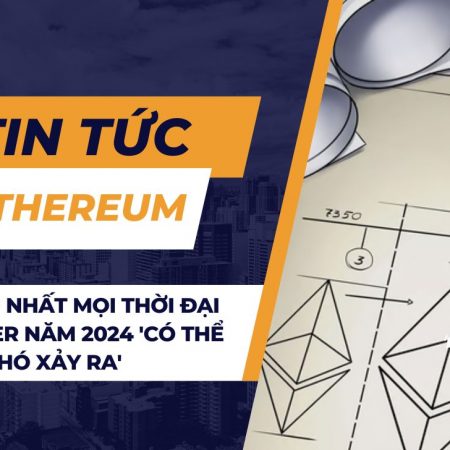 Mốc cao nhất mọi thời đại của Ether năm 2024 ‘có thể nhưng khó xảy ra’