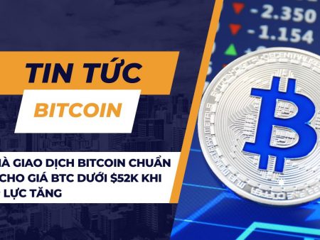 Nhà giao dịch Bitcoin chuẩn bị cho giá BTC dưới $52K khi áp lực tăng