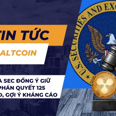 Ripple và SEC đồng ý giữ nguyên phán quyết 125 triệu USD, gợi ý kháng cáo