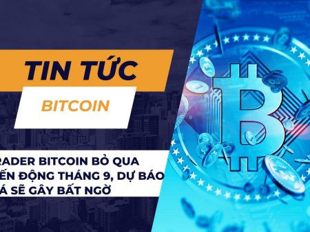 Trader Bitcoin bỏ qua biến động tháng 9, dự báo giá sẽ gây bất ngờ