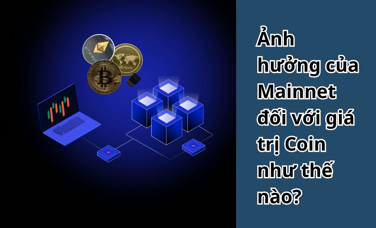 Ảnh hưởng của Mainnet đối với giá trị Coin như thế nào?