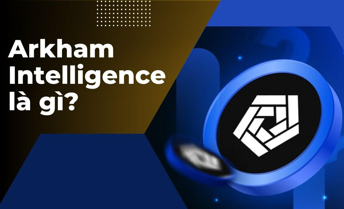 Tìm hiểu về nền tảng Arkham Intelligence 