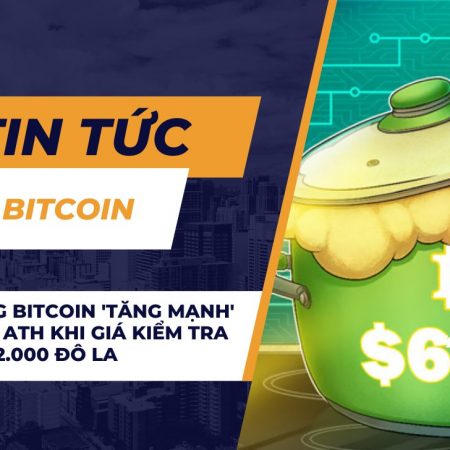 Biến động Bitcoin ‘tăng mạnh’ trên mức ATH khi giá kiểm tra lại mức 62.000 đô la