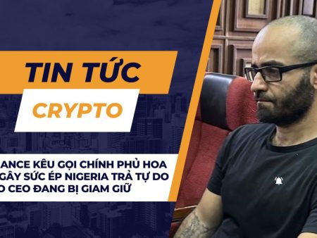 Binance kêu gọi chính phủ Hoa Kỳ gây sức ép Nigeria trả tự do cho CEO đang bị giam giữ