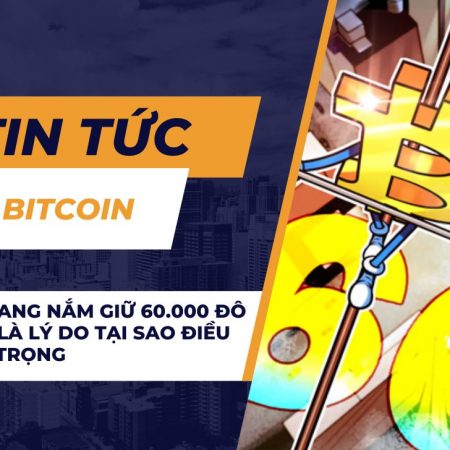 Bitcoin đang nắm giữ 60.000 đô la — Đây là lý do tại sao điều đó quan trọng