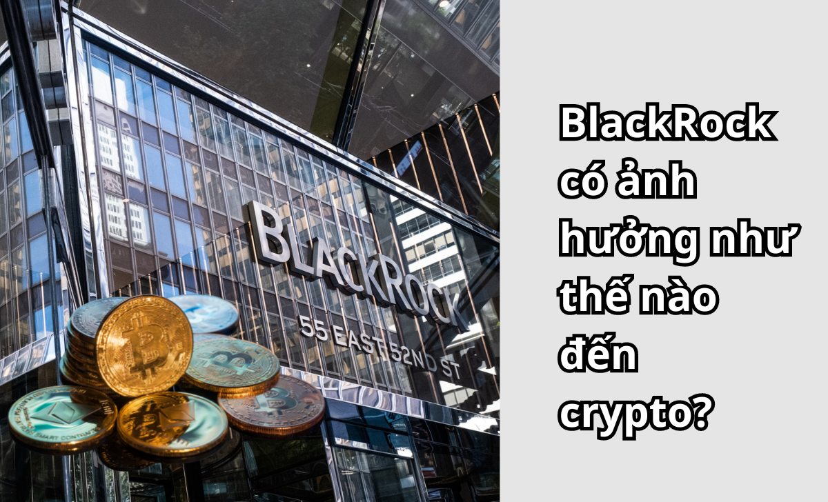 BlackRock có ảnh hưởng như thế nào đến crypto?