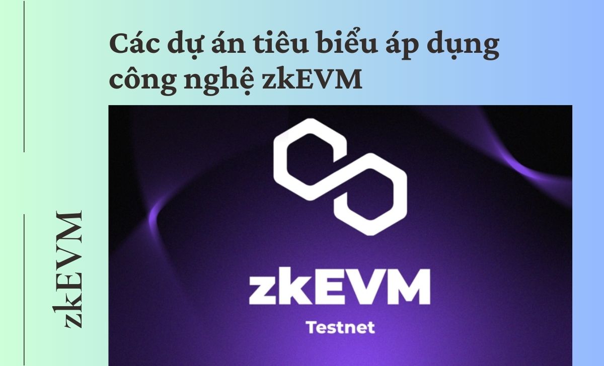 Khám phá dự án tiêu biểu áp dụng công nghệ zkEVM 