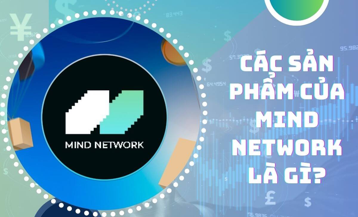 Khám phá những sản phẩm của Mind Network