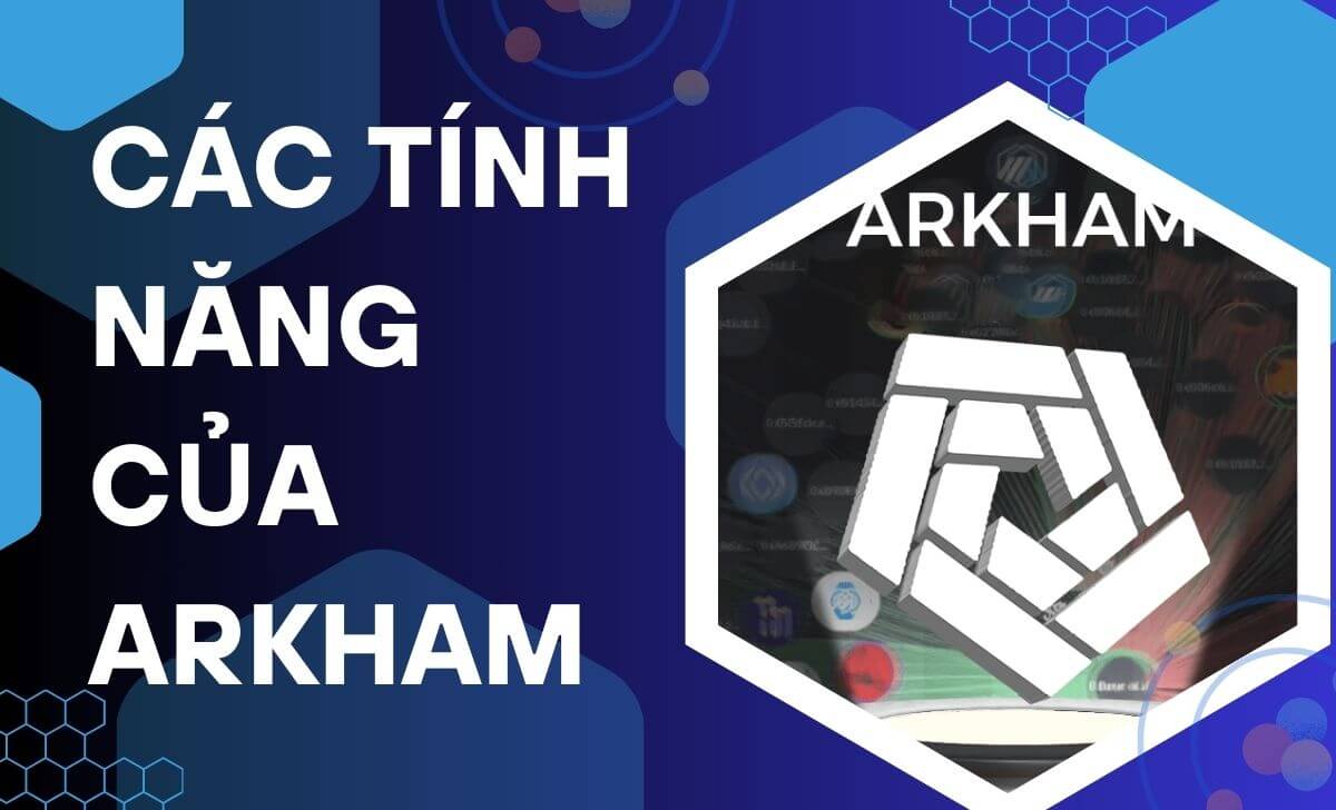 Tìm hiểu những tính năng của Arkham