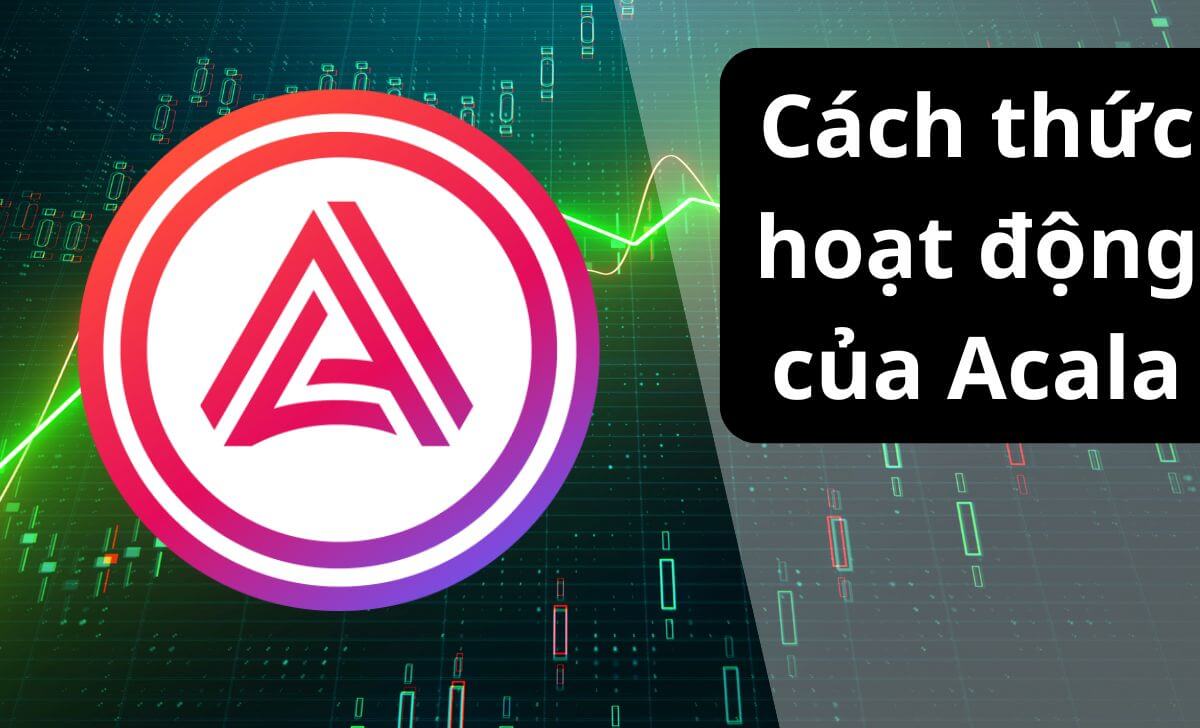 Tìm hiểu về cơ chế hoạt động của Acala