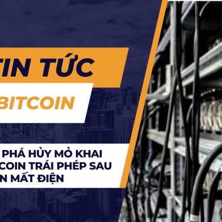 Thái Lan phá hủy mỏ khai thác Bitcoin trái phép sau nhiều lần mất điện