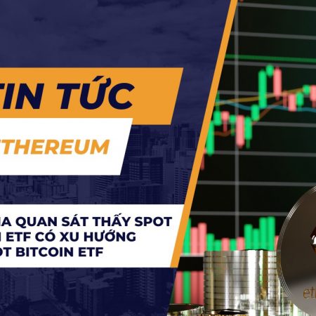 Chuyên gia quan sát thấy Spot Ethereum ETF có xu hướng giống Spot Bitcoin ETF