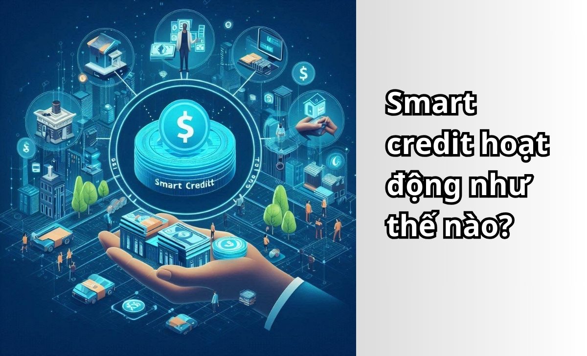 Smart credit hoạt động như thế nào?