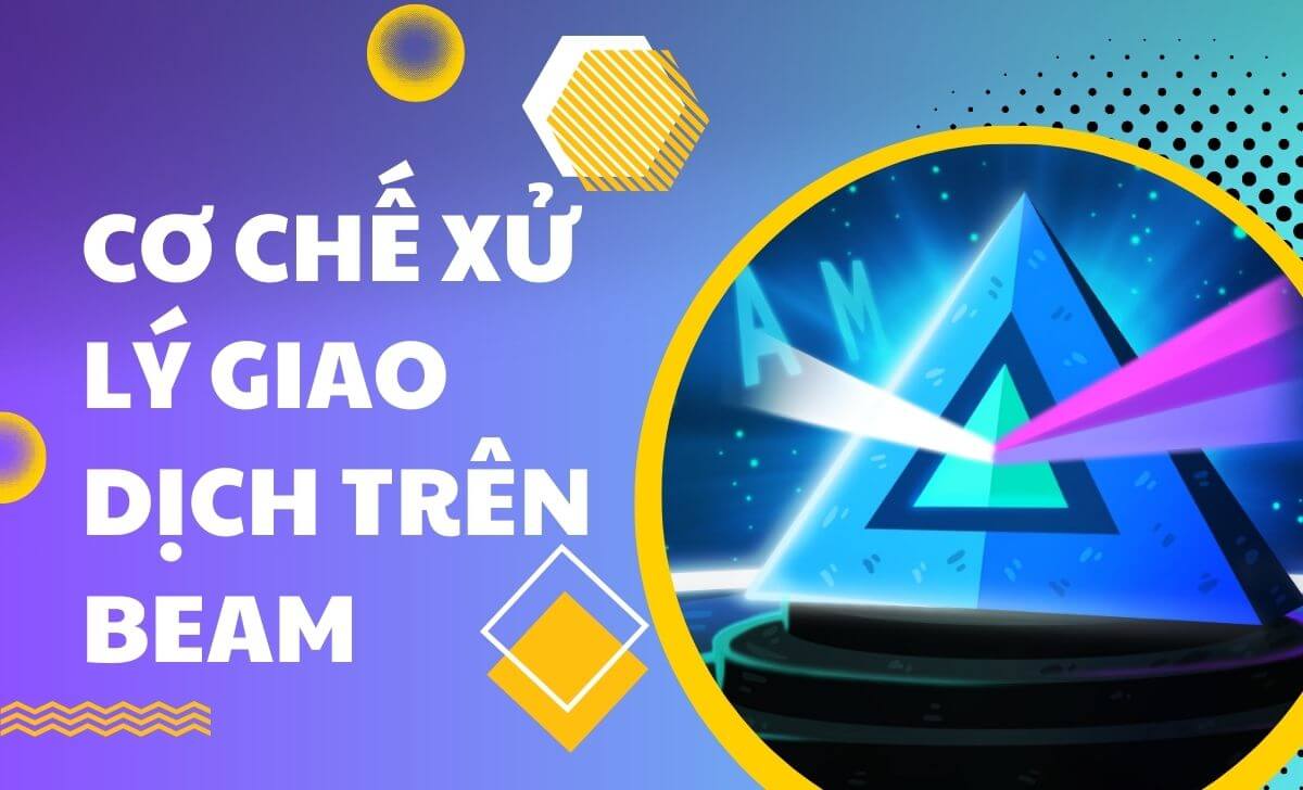 Tìm hiểu về cơ chế xử lý giao dịch trên Beam