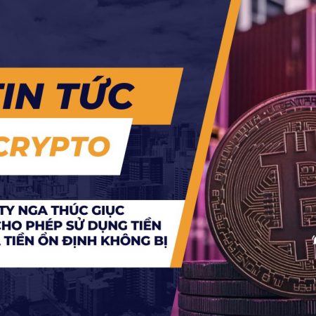 Công ty Nga thúc giục Moscow cho phép sử dụng tiền điện tử và tiền ổn định không bị kiểm soát