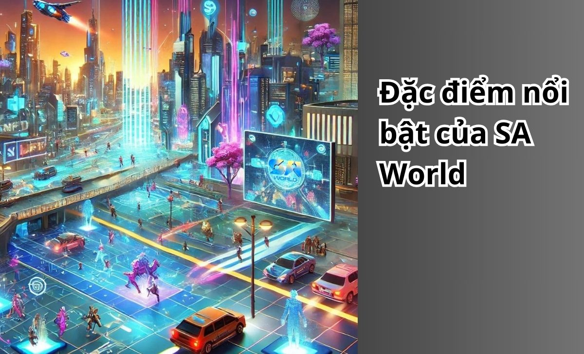 Đặc điểm nổi bật của SA World