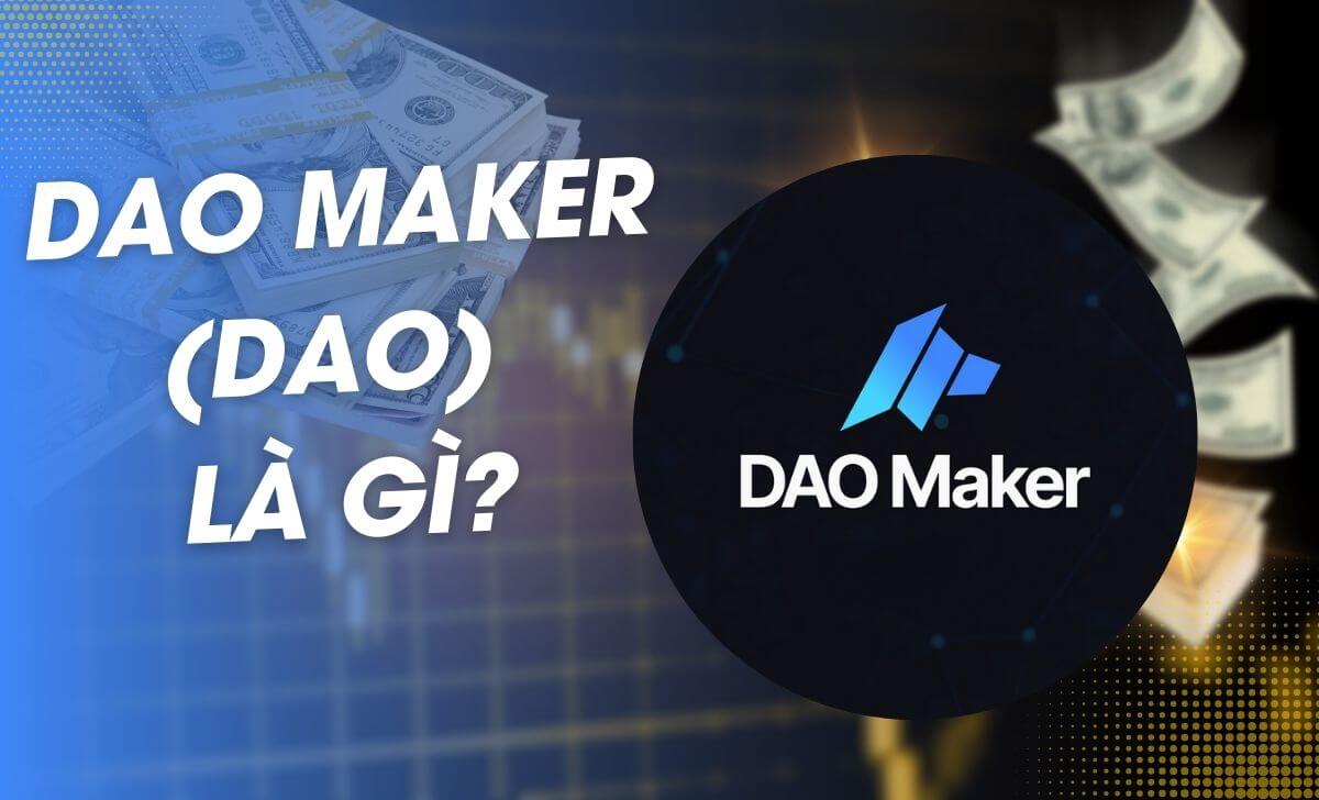 DAO Maker là một nền tảng giúp các dự án tiền điện tử huy động vốn