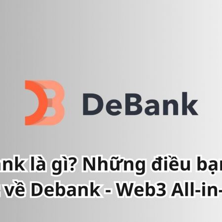 DeBank là gì? Những điều bạn cần biết về Debank – Web3 All-in-one