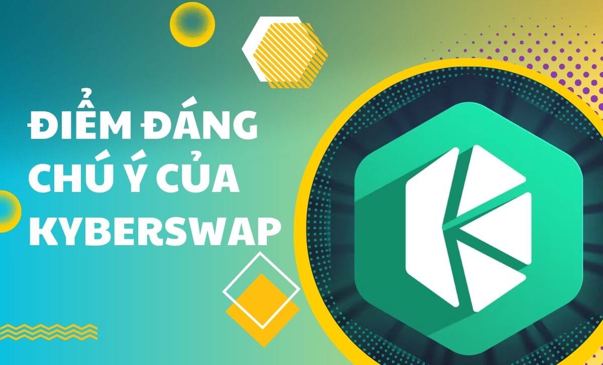 Khám phá các điểm đáng chú ý của KyberSwap