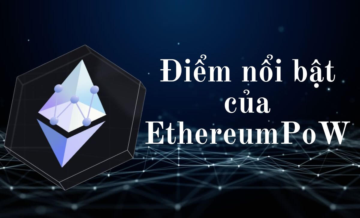 Tìm hiểu về các điểm nổi bật của EthereumPoW