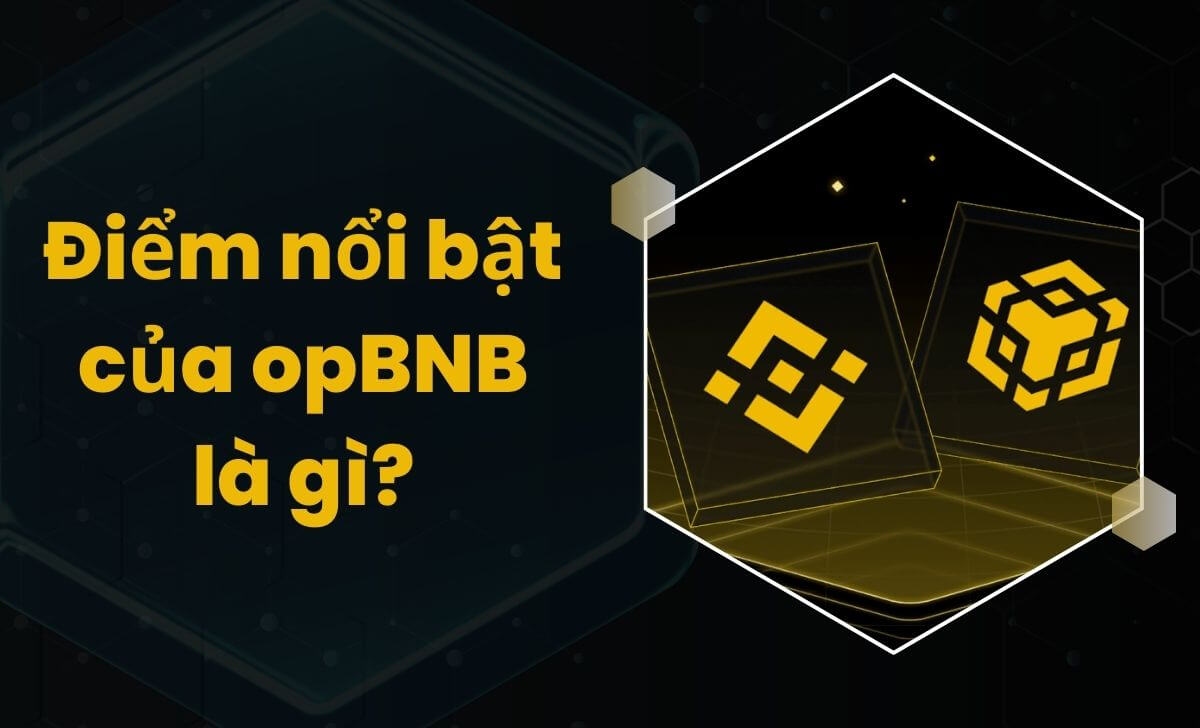 Khám phá các điểm nổi bật của opBNB