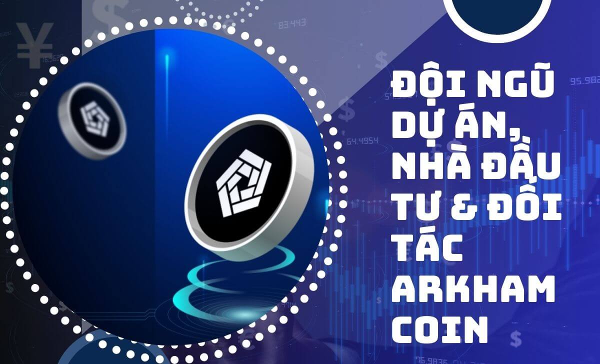 Tìm hiểu đội ngũ dự án, Nhà đầu tư & Đối tác dự án Arkham Coin