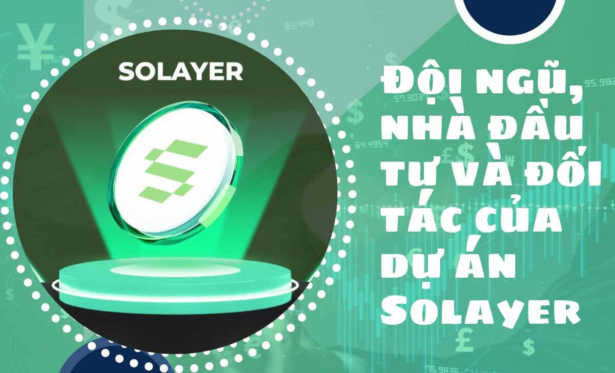 Tìm hiểu đội ngũ, nhà đầu tư và đối tác của dự án Solayer