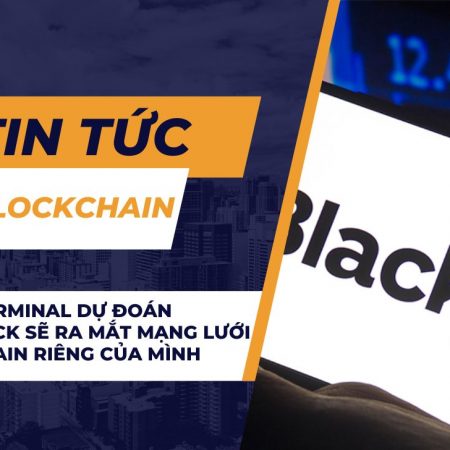 Token Terminal dự đoán BlackRock sẽ ra mắt mạng lưới Blockchain riêng của mình