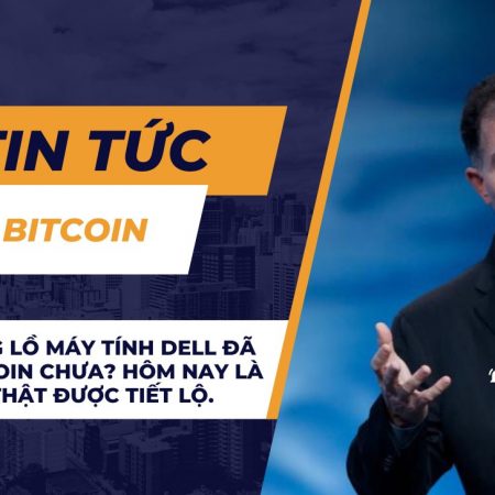 Gã khổng lồ máy tính Dell đã mua Bitcoin chưa? Hôm nay là ngày sự thật được tiết lộ.