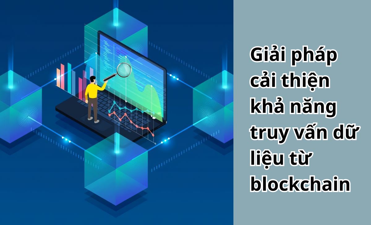 Giải pháp cải thiện khả năng truy vấn dữ liệu từ blockchain