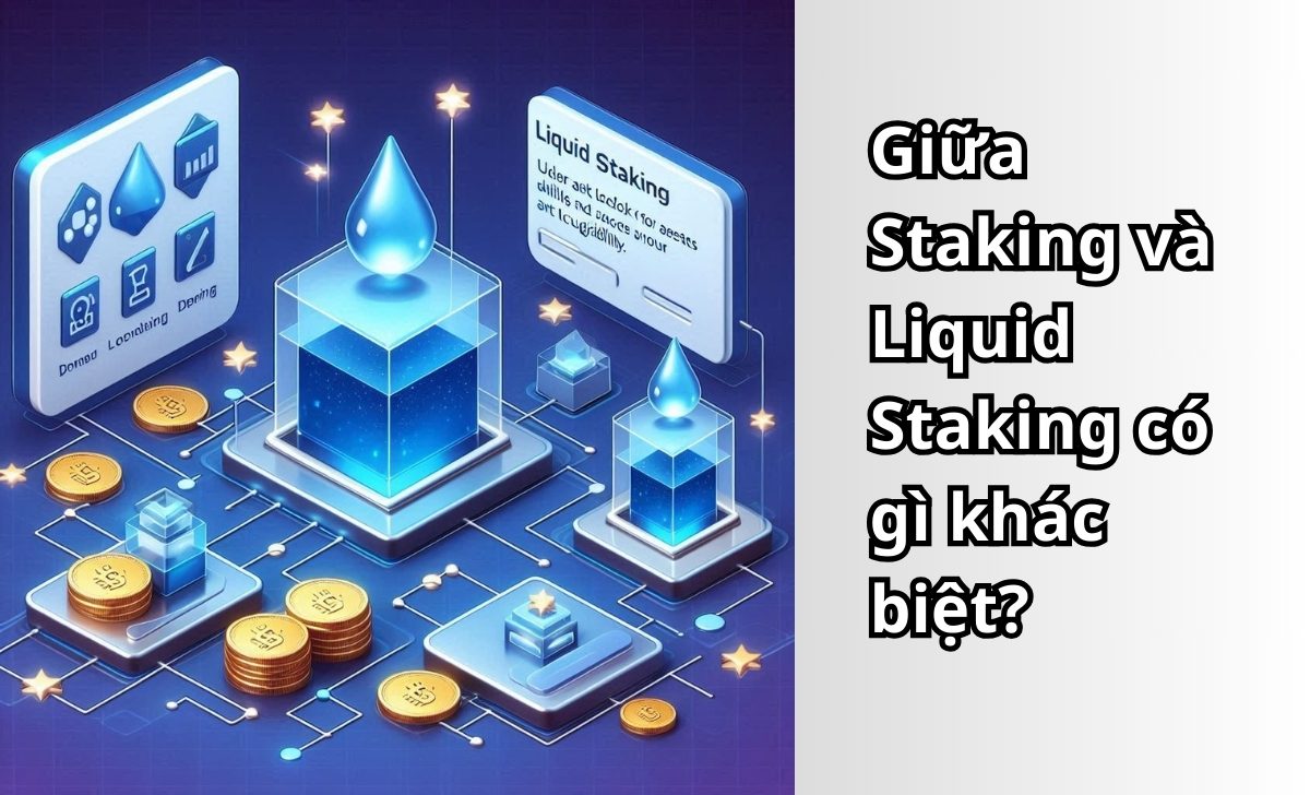 Giữa Staking và Liquid Staking có gì khác biệt?