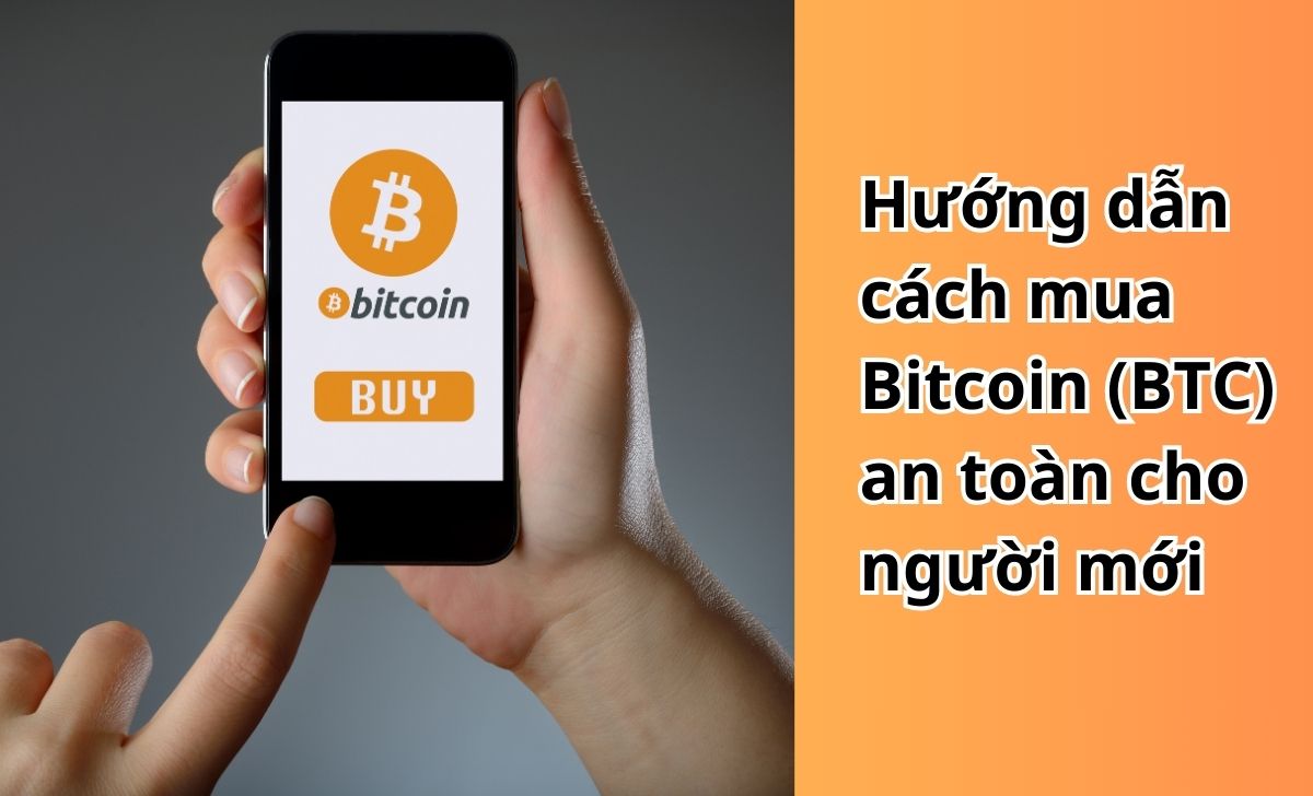 Hướng dẫn cách mua Bitcoin (BTC) an toàn cho người mới tại Việt Nam