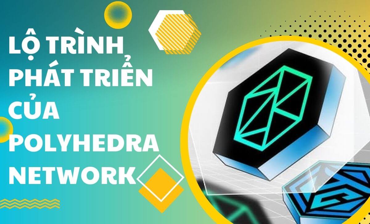 Các cột mốc quan trọng của dự án Polyhedra Network