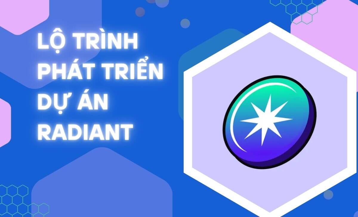 Tìm hiểu lộ trình phát triển dự án Radiant 