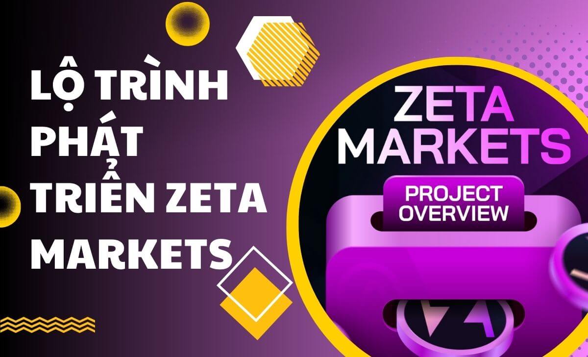 TÌm hiểu lộ trình phát triển dự án Zeta Markets