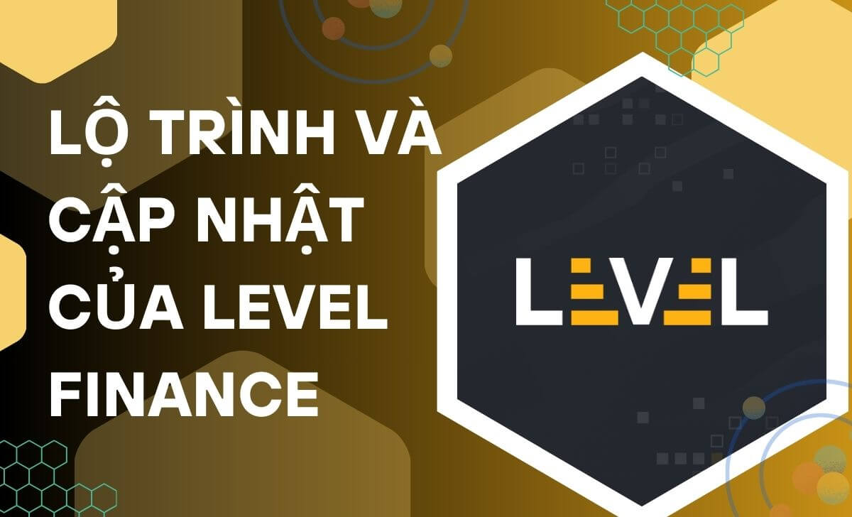 Chi tiết về lộ trình và cập nhật của Level Finance