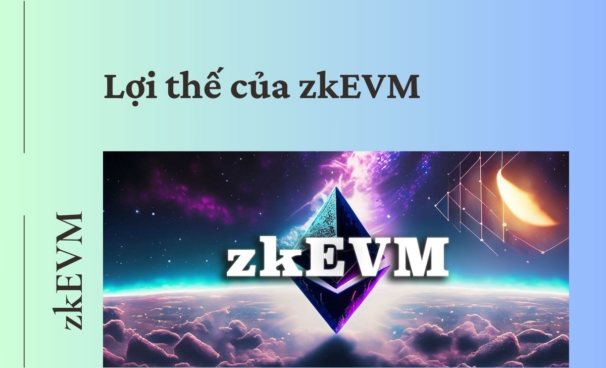 Tìm hiểu các ưu điểm lợi thế của zkEVM