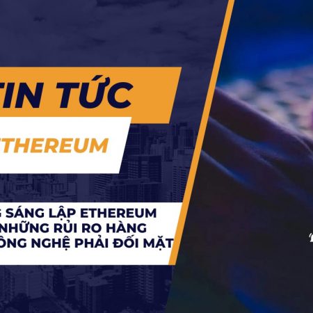 Nhà đồng sáng lập Ethereum xác định những rủi ro hàng đầu mà công nghệ phải đối mặt ngày nay