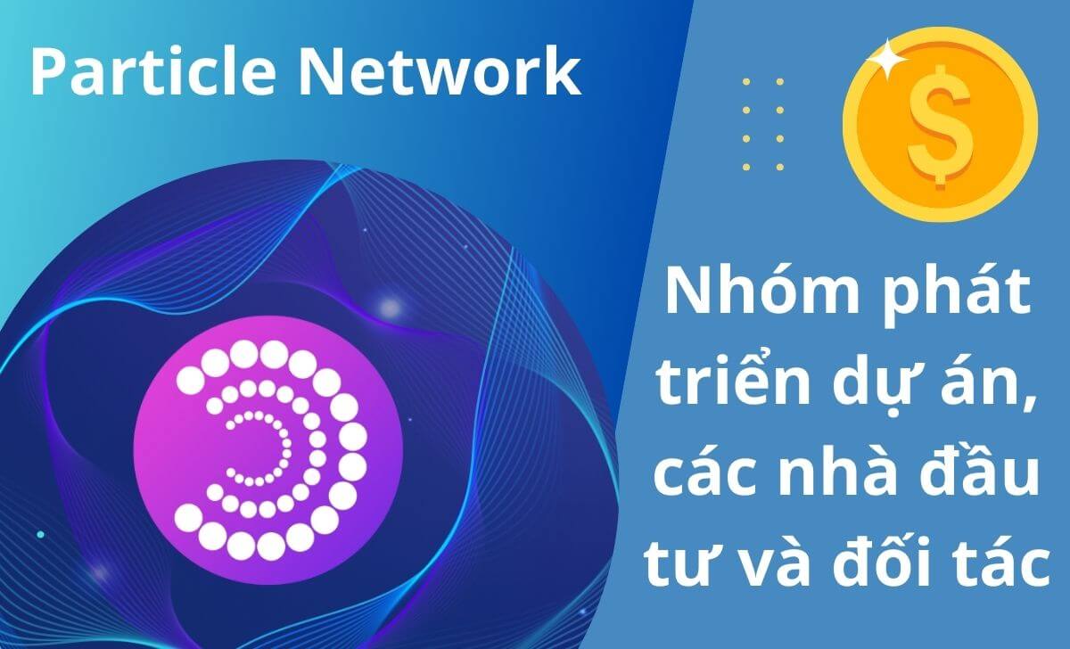 Tìm hiểu nhóm phát triển dự án, các nhà đầu tư và đối tác của Particle Network