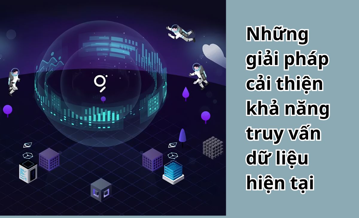 Những giải pháp cải thiện khả năng truy vấn dữ liệu hiện tại