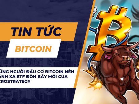 Những người đầu cơ Bitcoin nên tránh xa ETF đòn bẩy mới của MicroStrategy