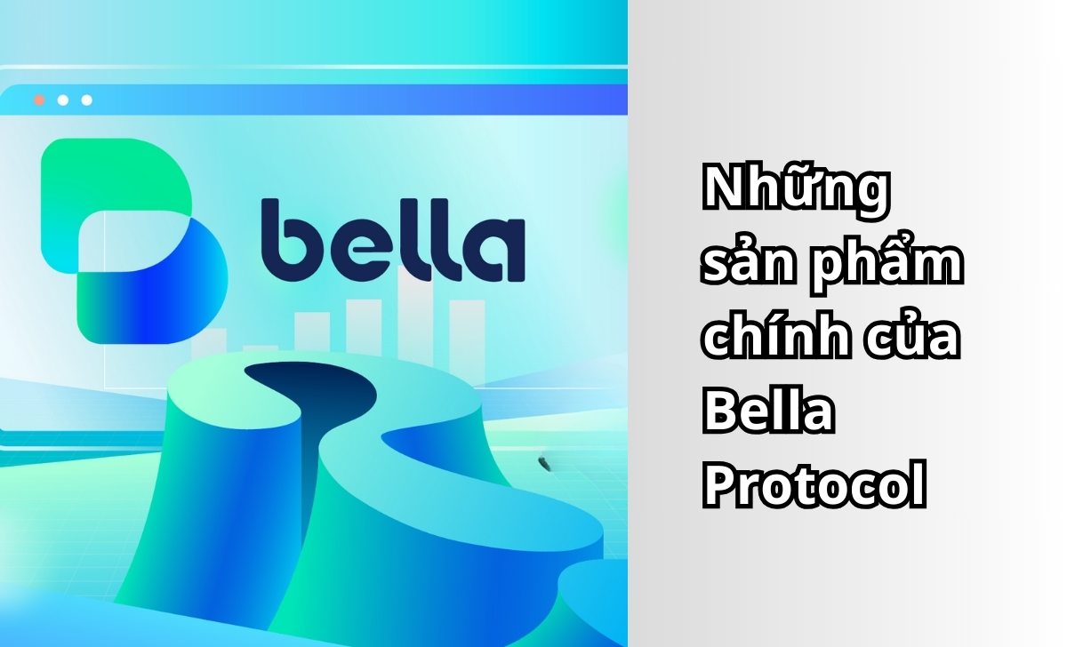 Những sản phẩm chính của Bella Protocol