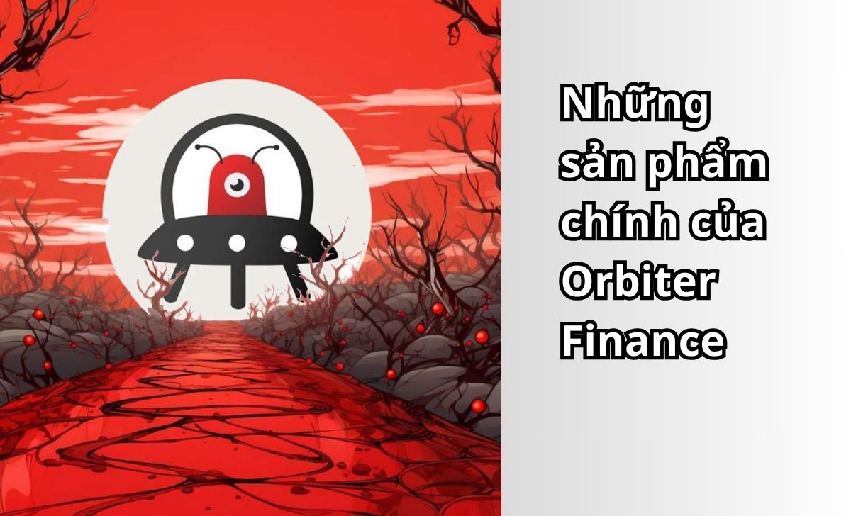 Những sản phẩm chính của Orbiter Finance