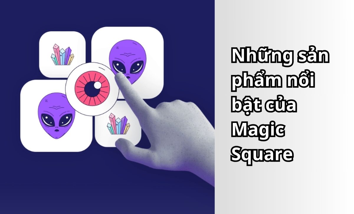 Những sản phẩm nổi bật của Magic Square